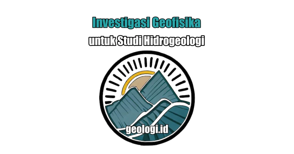 Investigasi Geofisika untuk Studi Hidrogeologi