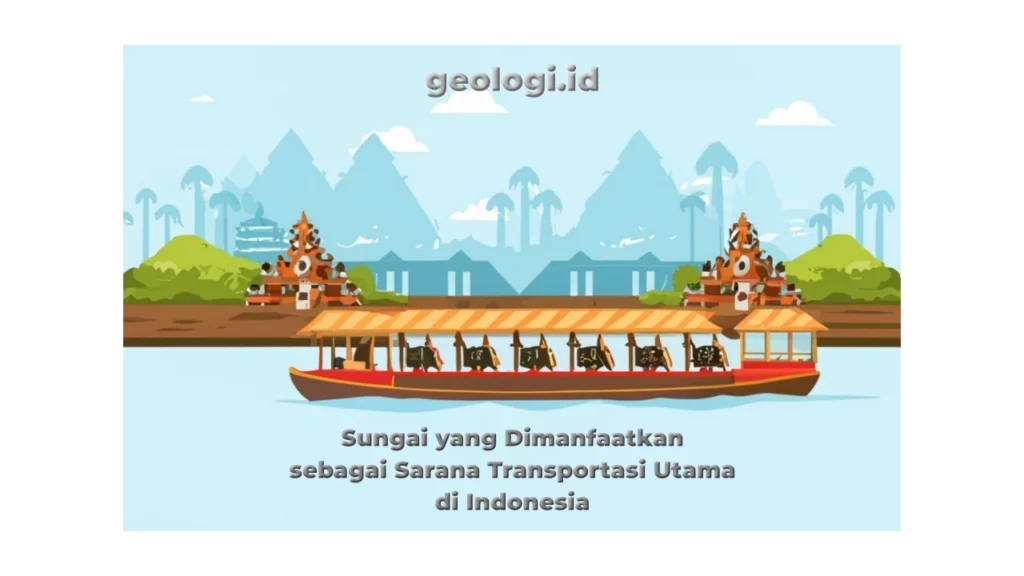 Sungai yang Dimanfaatkan sebagai Sarana Transportasi Utama di Indonesia